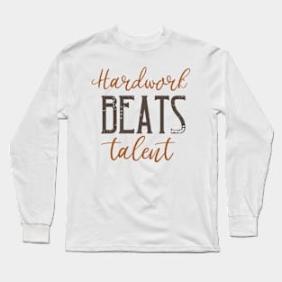 Hard Work Beats Talent Long Sleeve T-Shirt